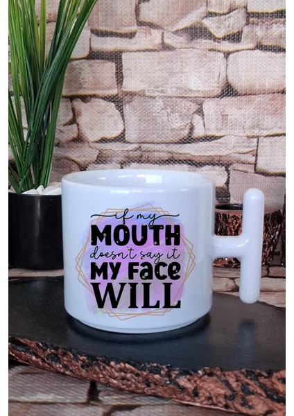 If My Mouth Doesnt Say It, My Face Will Komik Hediyelik Baskılı T Kulplu Latte Fincanı Kupa Bardak