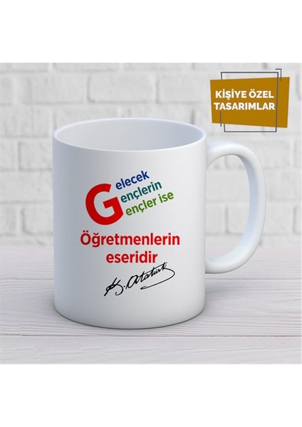 Kişiye Özel Isim Yazılabilir Gelecek Gençlerin Gençler Ise Öğretmenlerin Eseridir Mustafa Kemal Atatürk Kupa Bardak