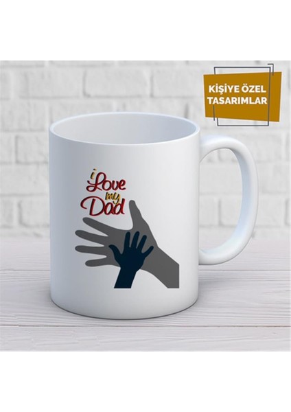 Kişiye Özel Isim Yazılabilir I Love My Dad Kupa Bardak