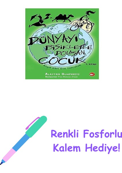 Dünyayı Bisikletle Dolaşan Çocuk - Asya’dan Eve Yolculuk + Renkli Fosforlu Kalem