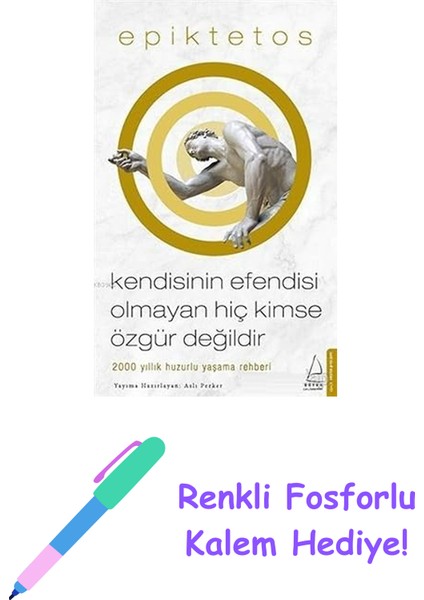 Kendisinin Efendisi Olmayan Hiç Kimse Özgür Değildir: 2000 Yıllık Huzurlu Yaşama Rehberi + Renkli Fosforlu Kalem