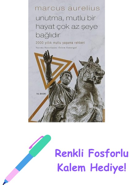 Unutma Mutlu Bir Hayat Çok Az Şeye Bağlıdır: 2000 Yıllık Mutlu Yaşama Rehberi + Renkli Fosforlu Kalem