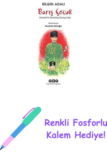 Barış Çocuk - Atatürk’le Kurtuluş Savaşı’nda + Renkli Fosforlu Kalem