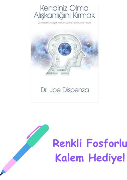 Kendiniz Olma Alışkanlığını Kırmak: Zihninizi Yenileyip Yeni Bir Zihin Yaratmanın Yolları + Renkli Fosforlu Kalem