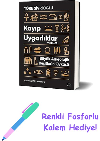Kayıp Uygarlıklar ve Diller: Üyük Arkeolojik Keşiflerin Öyküsü + Renkli Fosforlu Kalem