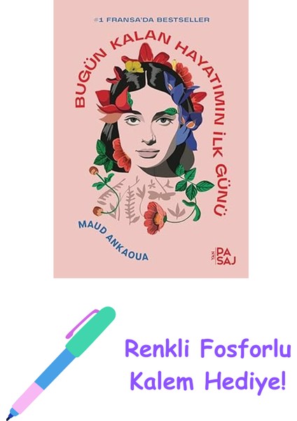Bugün Kalan Hayatımın Ilk Günü: #fransa'da Bestseller + Renkli Fosforlu Kalem