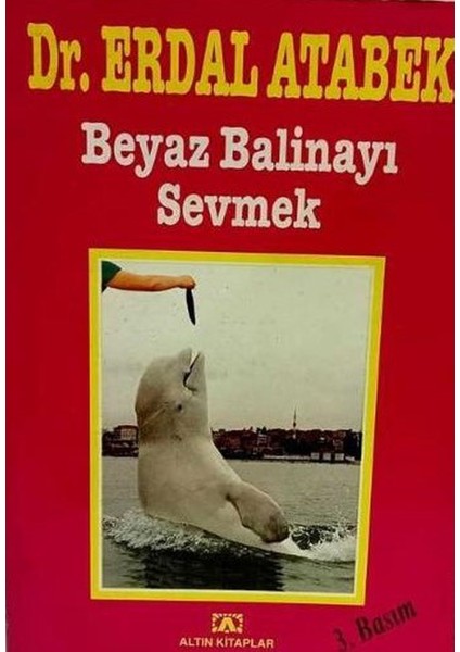 Beyaz Balinayı Sevmek - Erdal Atabek (1993 Basım -Sıfır Kitap)