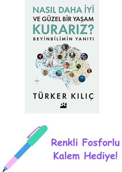 Nasıl Daha Iyi ve Güzel Bir Yaşam Kurarız ?: Beyinbilimin Yanıtı + Renkli Fosforlu Kalem