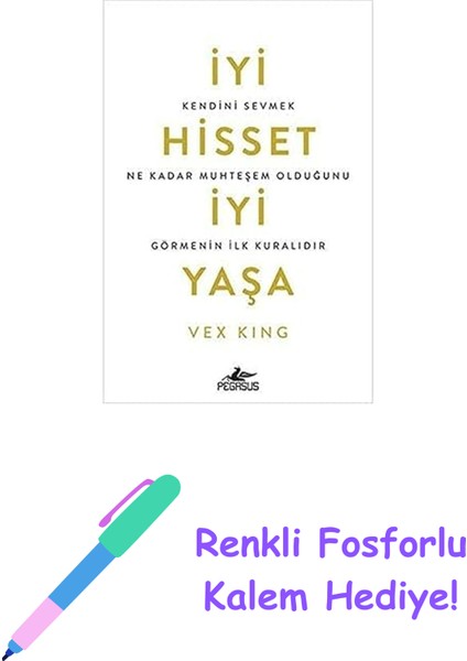 Iyi Hisset Iyi Yaşa: Kendini Sevmek Ne Kadar Muhteşem Olduğunu Görmenin Ilk Kuralıdır + Renkli Fosforlu Kalem