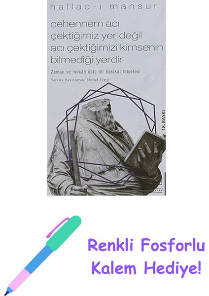 Cehennem Acı Çektiğimiz Yer Değil Acı Çektiğimizi Kimsenin Bilmediği Yerdir: Zaman ve Mekan Üstü Bir Hakikat Felsefesi + Renkli Fosforlu Kalem