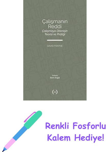 Çalışmanın Reddi - Çalışmaya Direnişin Teorisi ve Pratiği + Renkli Fosforlu Kalem