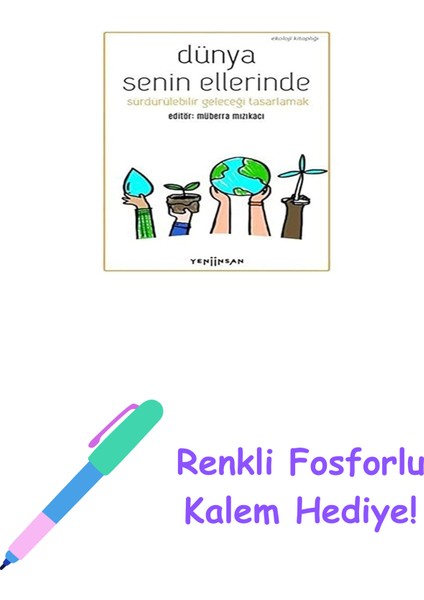 Dünya Senin Ellerinde: Sürdürülebilir Geleceği Tasarlamak: Sürdürebilir Geleceği Tasarlamak + Renkli Fosforlu Kalem
