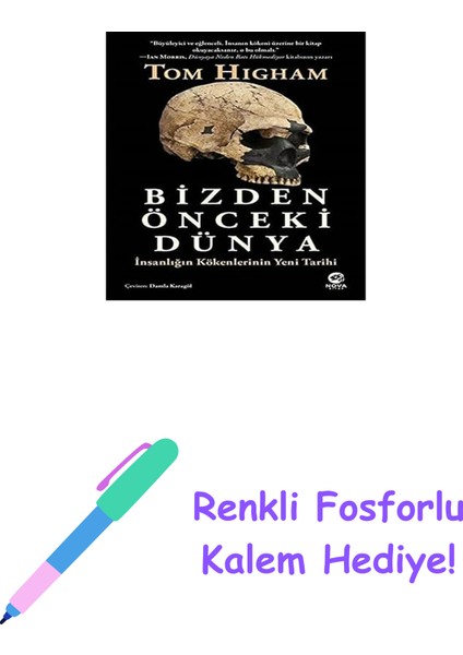 Bizden Önceki Dünya: Insanlığın Kökenlerinin Yeni Tarihi + Renkli Fosforlu Kalem