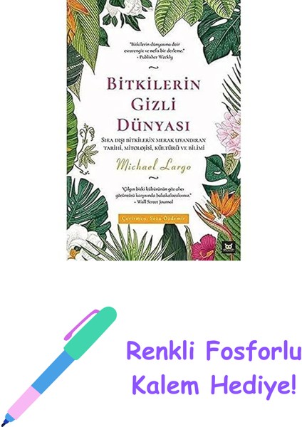 Bitkilerin Gizli Dünyası: Sıra Dışı Bitkilerin Merak Uyandıran Tarihi, Mitolojisi, Kültürü ve Bilimi + Renkli Fosforlu Kalem