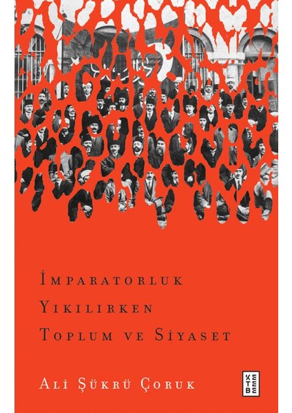 İmparatorluk Yıkılırken Toplum ve Siyaset - Ali Şükrü Çoruk