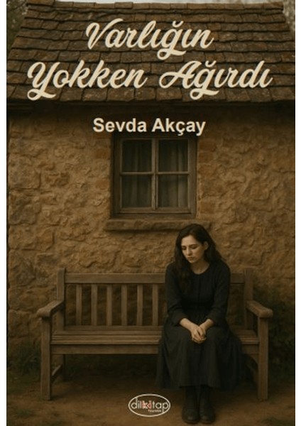 Varlığın Yokken Ağırdı