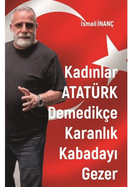 Kadınlar Atatürk Demedikçe Karanlık Kabadayı Gezer