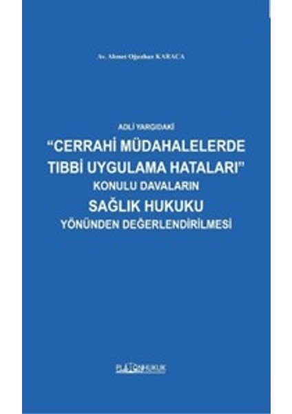 Adli Yargıdaki Cerrahi Müdahalelerde Tıbbi Uygulama Hataları Konulu Davaların Sağlık Hukuku Yönünden Değerlendirilmesi