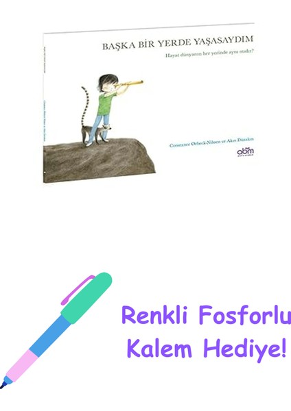 Başka Bir Yerde Yaşasaydım: Hayat Dünyanın Her Yerinde Aynı Mıdır? + Renkli Fosforlu Kalem
