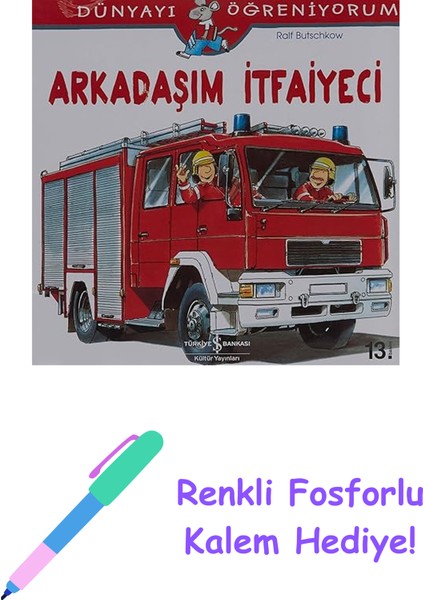 Arkadaşım Itfaiyeci: Dünyayı Öğreniyorum - Resimli + Renkli Fosforlu Kalem