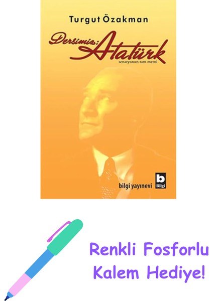 Dersimiz: Atatürk: Senaryonun Tam Metni + Renkli Fosforlu Kalem