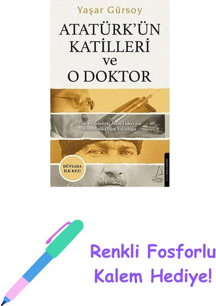 Atatürk’ün Katilleri ve O Doktor: Tüm Belgeleriyle Asrın Lideri’nin Kronolojik Ölüm Yolculuğu + Renkli Fosforlu Kalem