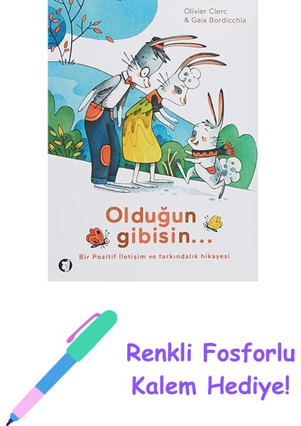 Olduğun Gibisin...: Bir Pozitif Iletişim ve Farkındalık Hikayesi + Renkli Fosforlu Kalem