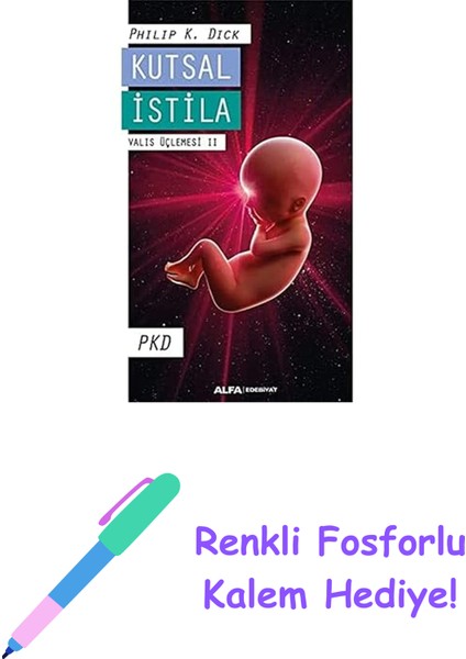 Kutsal Istila - Valis Üçlemesi Iı: Valis Üçlemesi 2 + Renkli Fosforlu Kalem