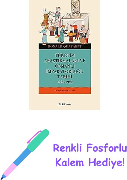 Tüketim Araştırmaları ve Osmanlı Imparatorluğu Tarihi: 1550-1922 + Renkli Fosforlu Kalem