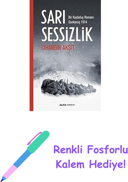 Sarı Sessizlik: Bir Kayboluş Romanı: Sarıkamış 1914 + Renkli Fosforlu Kalem