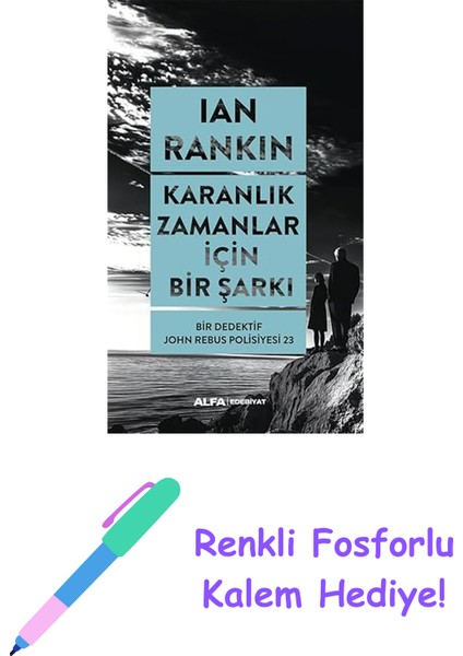Karanlık Zamanlar Için Bir Şarkı: Bir Dedektif John Rebus Polisiyesi 23 + Renkli Fosforlu Kalem