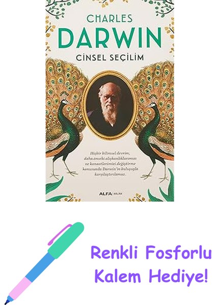 Cinsel Seçilim: Hiçbir Bilimsel Devrim, Daha Önceki Alışkanlıklarımızı ve Kanaatlerimizi Değiştirme Konusunda Darwin’in Buluşuyla Karşılaştırılamaz + Renkli Fosforlu Kalem