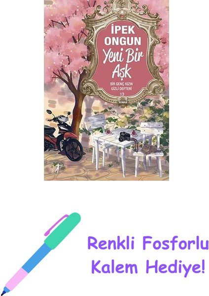 Yeni Bir Aşk: Bir Genç Kızın Gizli Defteri 13 + Renkli Fosforlu Kalem