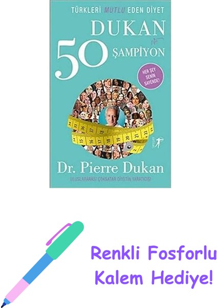 Dukan ve 50 Şampiyon: Türkleri Mutlu Eden Diyet Her Şey Senin Sayende! + Renkli Fosforlu Kalem