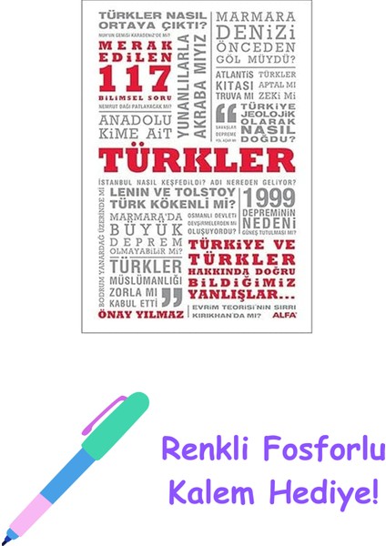 Türkler: Merak Edilen 117 Bilimsel Soru Türkiye ve Türkler Hakkında Doğru Bildiğimiz Yanlışlar... + Renkli Fosforlu Kalem