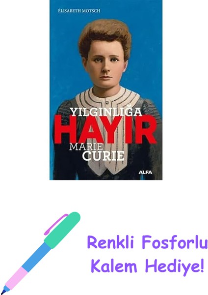 Yılgınlığa Hayır - Marie Curie + Renkli Fosforlu Kalem