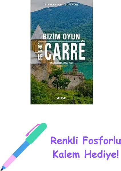 Bizim Oyun: Uluslararası Çoksatar "le Carre, Birinci Sınıf Bir Yazar." - Ian Mcevan + Renkli Fosforlu Kalem