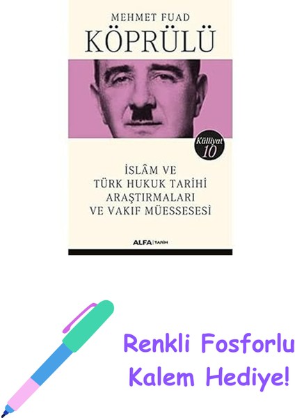Islam ve Türk Hukuk Tarihi Araştırmaları ve Vakıf Müessesesi: Mehmet Fuad Köprülü Külliyatı 10 + Renkli Fosforlu Kalem