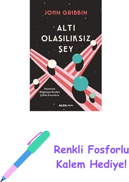 Altı Olasılıksız Şey: Kuantum Bilgisayarlardan Çoklu Evrenlere (Kapak Resmi Değişebilir) + Renkli Fosforlu Kalem