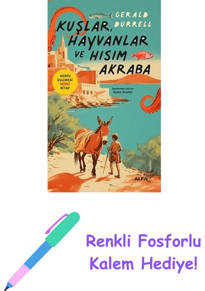 Kuşlar Hayvanlar ve Hısım Akraba: Korfu Üçlemesi Ikinci Kitap + Renkli Fosforlu Kalem