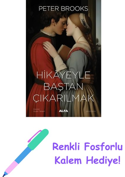 Hikayeyle Baştan Çıkarılmak: Anlatının Kullanımı ve Suiistimali + Renkli Fosforlu Kalem