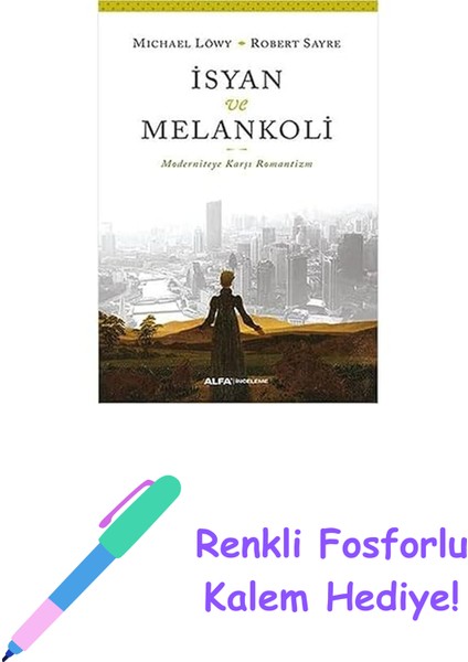 Isyan ve Melankoli: Moderniteye Karşı Romantizm + Renkli Fosforlu Kalem