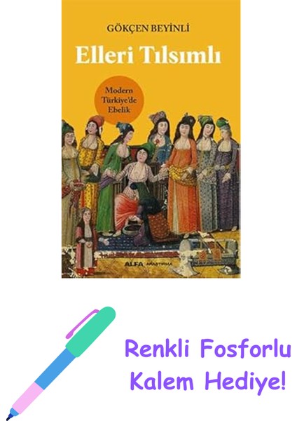 Elleri Tılsımlı: Modern Türkiye’de Ebelik + Renkli Fosforlu Kalem