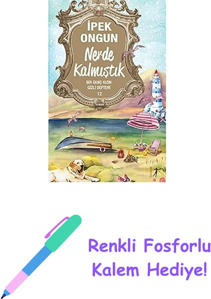 Nerde Kalmıştık: Bir Genç Kızın Gizli Defteri 12 + Renkli Fosforlu Kalem