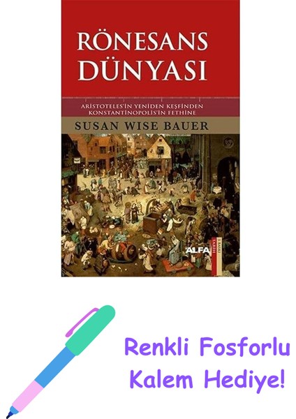 Rönesans Dünyası: Aristotales'in Yeniden Keşfinden Konstantinopolis'in Fethine + Renkli Fosforlu Kalem