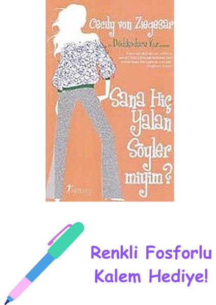 Sana Hiç Yalan Söyler Miyim?: Bir Dedikoducu Kız Romanı + Renkli Fosforlu Kalem