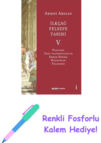 Ilkçağ Felsefe Tarihi 5: Plotinos, Yeni - Platonculuk ve Erken Dönem Hıristiyan Felsefesi + Renkli Fosforlu Kalem