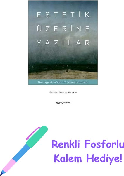 Estetik Üzerine Yazılar: Baumgarten'dan Postmodernizme: Baumgarten'dan Postmodernizme + Renkli Fosforlu Kalem