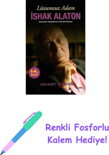 Lüzumsuz Adam - Ishak Alaton: Mezarlıklar Vazgeçilmez Insanlarla Doludur + Renkli Fosforlu Kalem