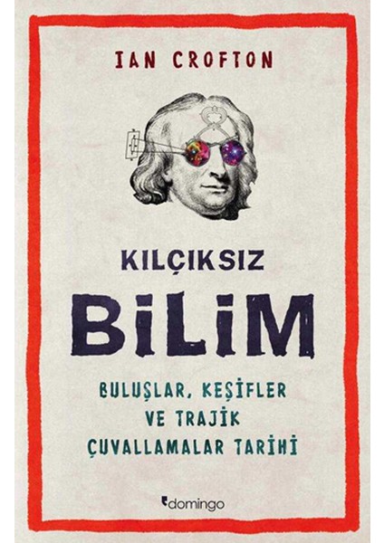 Kılçıksız Bilim Buluşlar, Keşifler ve Trajik Çuvallamalar Tarihi